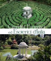 Giardini fantastici ed esoterici d’Italia (Italian Edition) 8859624649 Book Cover