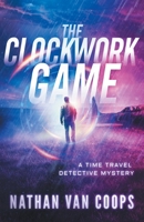 The Clockwork Game: A Time Travel Detective Mystery 1950669165 Book Cover