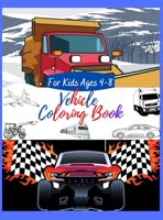 Vehicle Coloring Book For Kids Ages 4-8: Cool Vehicles Coloring Book for Toddlers Kids Ages 4-8 and Boys Who Loves Vehicles 1325381764 Book Cover