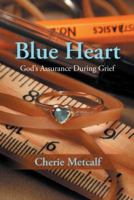 Blue Heart: God's Assurance During Grief 1490822291 Book Cover