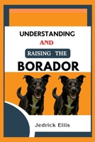 Understanding And Raising The Borador: A Friendly Guide to Home Preparation, Health, Grooming, and Daily Life with Your Dog B0FSY1PQ95 Book Cover