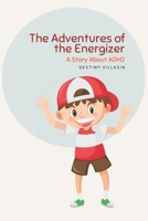 The Adventures of the Energizer: A story about ADHD B0C1JBHXPL Book Cover