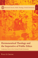 Hermeneutical Theology and the Imperative of Public Ethics: Confessing Christ in Post-Colonial World Christianity 1610975022 Book Cover