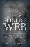 In the Spider's Web: Diary of a Porn Addict's Wife B0CGSR6JL1 Book Cover