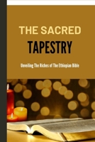THE SACRED TAPESTRY:: Unveiling The Riches of The Ethiopian Bible B0CDFNSJ2L Book Cover