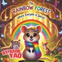 The Rainbow Forest where Everyone is Special: A Heartwarming Tale of Self-Discovery, Friendship, and Embracing Uniqueness B0DT6WPS61 Book Cover