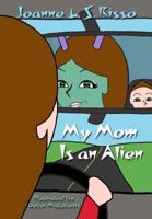 My Mom is an Alien 1620064308 Book Cover