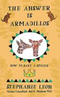 The Answer is Armadillos: How to Save a Species 1727436806 Book Cover
