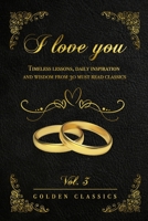 I love you: Timeless lessons, daily inspiration and wisdom from 30 must read classics (vol. 3) B0941CMSQD Book Cover