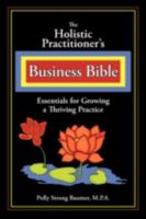 The Holistic Practitioners Business Bible 1596635894 Book Cover