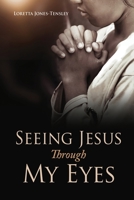 Seeing Jesus Through My Eyes 1662815670 Book Cover