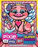 Pixie the Pig Is a Super Unique Beast 1965583180 Book Cover
