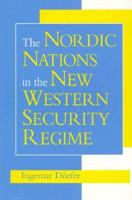 The Nordic Nations in the New Western Security Regime (Woodrow Wilson Center Press) 094387582X Book Cover