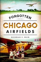Forgotten Chicago Airfields 1626195544 Book Cover