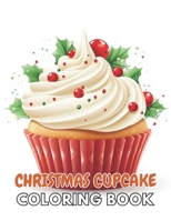 Christmas Cupcake Coloring Book: Unique High-quality illustrations, Fun, Stress Relief And Relaxation Coloring Pages B0CPWQM5KL Book Cover