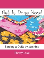 Get It Done Now!: Binding a Quilt by Machine 1938889193 Book Cover