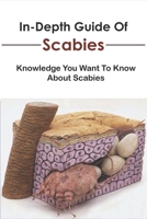 In-depth Guide Of Scabies_ Knowledge You Want To Know About Scabies: Cure Scabies Tips B08Q6Y7R3T Book Cover