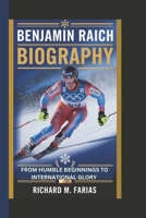 BENJAMIN RAICH BIOGRAPHY: From humble beginnings to international glory B0F1DCRQCQ Book Cover