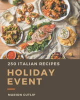 250 Italian Holiday Event Recipes: Greatest Italian Holiday Event Cookbook of All Time B08FP9XG53 Book Cover
