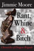 Rant, Whine & Bitch: Chronicles of Dragon Brigade 1732671931 Book Cover