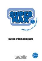 Super Max 1 - Guide Pédagogique: Super Max 1 - Guide Pédagogique 201155652X Book Cover