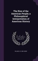 The Rise of the American People: A Philosophical Interpretation of American History 0766181723 Book Cover