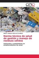 Norma técnica de salud de gestión y manejo de residuos sólidos: Aplicación y cumplimiento en establecimientos de salud 384845436X Book Cover