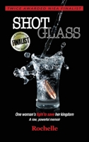 Shot Glass : One Woman's Fight to Save Her Kingdom ~ a Raw, Powerful Memoir 1734161426 Book Cover