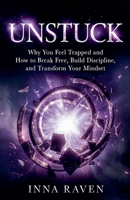 Unstuck: Why You Feel Trapped and How to Break Free, Build Discipline, and Transform Your Mindset B0GY5QK7W4 Book Cover