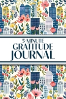 5-Minute Gratitude Journal (Blue Cityscape with Pink Wildflowers): 6"x9" Guided Gratitude Journal with Five 1-Minute Daily Prompts, Motivational ... for Adults Seeking Joy, Positivity, and Calm 1834121450 Book Cover