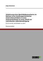 Anbahnung eines Identitätsbewusstseins im Rahmen eines handlungsorientierten Unterrichtsvorhabens in einer Unterstufenklasse an einer Schule zur ... normal, verschieden zu sein! 3640552857 Book Cover