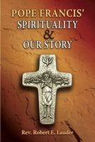 Pope Francis' Spirituality & Our Story 1933066172 Book Cover