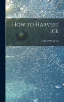 How to Harvest Ice 1015940226 Book Cover