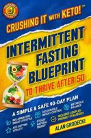 Crushing It with Keto! Intermittent Fasting Blueprint to Thrive After 50: A Simple & Safe 90-Day Plan B0GCRV4GSB Book Cover