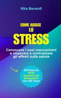 COME AGISCE LO STRESS: Conoscere i suoi meccanismi e imparare a contrastare gli effetti sulla salute (Italian Edition) B0F3FL9ZVL Book Cover