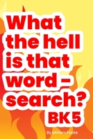 What the hell is that word - search? Bk5: Enhance Your Vocabulary for Pencil 'n Paper Gamer B08HTGG89J Book Cover