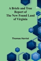 A Briefe And True Report Of The New Found Land Of Virginia 9368391327 Book Cover