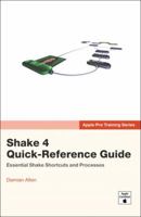 Apple Pro Training Series: Shake 4 Quick-Reference Guide (Apple Pro Training) 0321382463 Book Cover