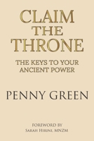 Claim the Throne: The Keys to Your Ancient Power (Foreword by Sarah Hirini, MNZM) 0473760452 Book Cover