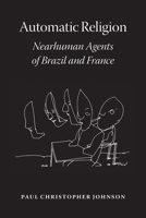 Automatic Religion: Nearhuman Agents of Brazil and France 022674972X Book Cover