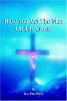 Have You Met the Man on the Cross? 1594080984 Book Cover