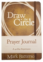 Draw the Circle Prayer Journal: A 40-Day Experiment 031035269X Book Cover