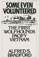 Some Even Volunteered: The First Wolfhounds Pacify Vietnam 0275947858 Book Cover