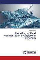 Modelling of Fluid Fragmentation by Molecular Dynamics 3659438030 Book Cover