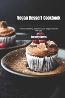 Vegan Dessert Cookbook: Simple, Healthy, and Delicious Vegan Dessert Recipes B0B92V9J36 Book Cover