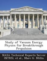 Study of Vacuum Energy Physics for Breakthrough Propulsion 1287265383 Book Cover