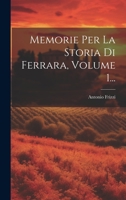 Memorie Per La Storia Di Ferrara, Volume 1... 102184389X Book Cover