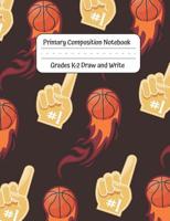 Primary Composition Notebook: Grades K-2 Draw and Write 120 Pages Handwriting Practice Workbook - Dotted Middle Line With Drawing Space on Top I LOVE BASKETBALL! 1075249708 Book Cover