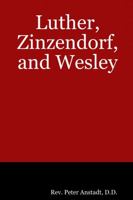 Luther, Zinzendorf, And Wesley 1411645561 Book Cover