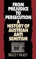 From Prejudice to Persecution: A History of Austrian Anti-Semitism 0807847135 Book Cover